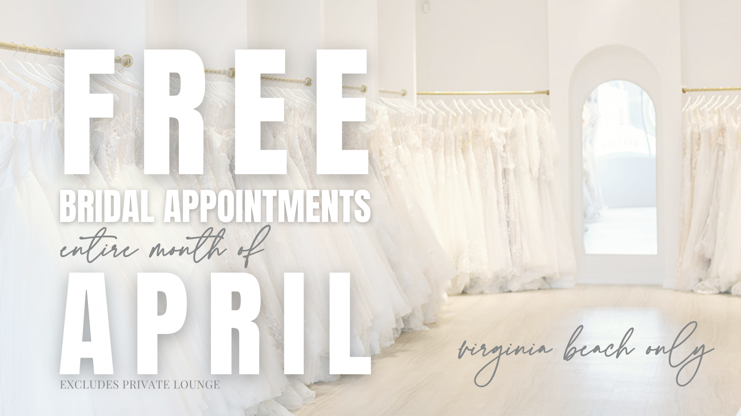 Free Bridal Appointments in the month of April - VB ONLY (excluded Private appts)